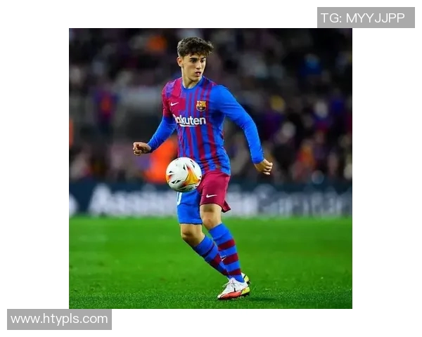 加维引领新潮流足球风尚助力年轻球员梦想成真